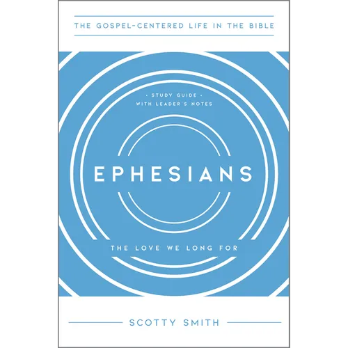 Ephesians: The Love We Long For, Study Guide with Leader's Notes - Paperback