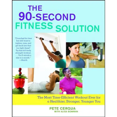 90-Second Fitness Solution: The Most Time-Efficient Workout Ever for a Healthier, Stronger, Younger You - Paperback