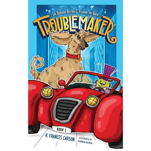 Sir DoGoody Button & Fleabins the Great . . . Troublemaker - Hardcover