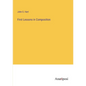 First Lessons in Composition - Paperback