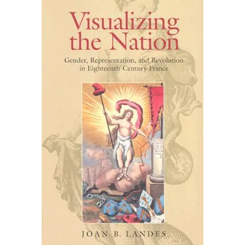 Visualizing the Nation: Gender, Representation, and Revolution in Eighteenth-Century France - Paperback
