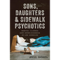 Sons, Daughters, and Sidewalk Psychotics: Mental Illness and Homelessness in Los Angeles - Hardcover