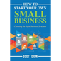 How to Start Your Own Small Business: Choosing the Right Business Structure - Paperback