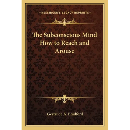 The Subconscious Mind How to Reach and Arouse - Paperback