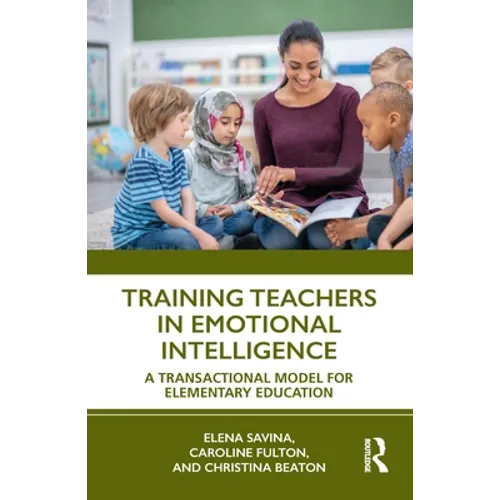 Training Teachers in Emotional Intelligence: A Transactional Model For Elementary Education - Paperback