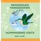Nenookaasi Mawadishiwe: Hummingbirds Visits - Hardcover