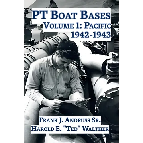 PT Boat Bases: Volume 1: Pacific - Hardcover
