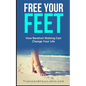 Free Your Feet: How Barefoot Walking Can Change Your Life - Paperback