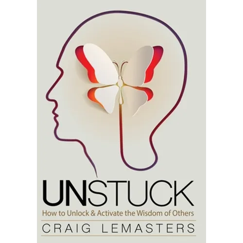 Unstuck: How to Unlock and Activate the Wisdom of Others - Hardcover