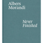 Albers and Morandi: Never Finished - Hardcover