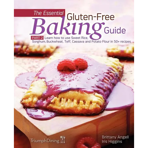 The Essential Gluten-Free Baking Guide: Part 2: Learn How to Use Sweet Rice, Sorghum, Buckwheat, Teff, Cassava and Potato Flour in 50+ Recipes - Paperback