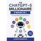 The ChatGPT-5 Millionaire: The Complete 5 in 1 Collection - Master AI to Build Passive Income, Automate Your Business, and Achieve Financial Freedom U - Paperback