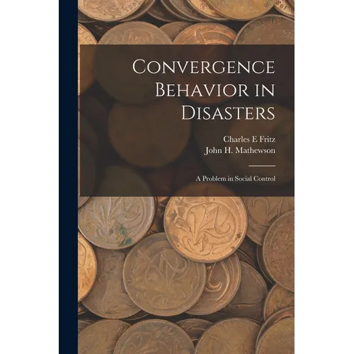 Convergence Behavior in Disasters; a Problem in Social Control - Paperback