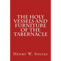 The Holy Vessels and Furniture of the Tabernacle - Paperback