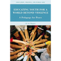 Educating Youth for a World Beyond Violence: A Pedagogy for Peace - Hardcover