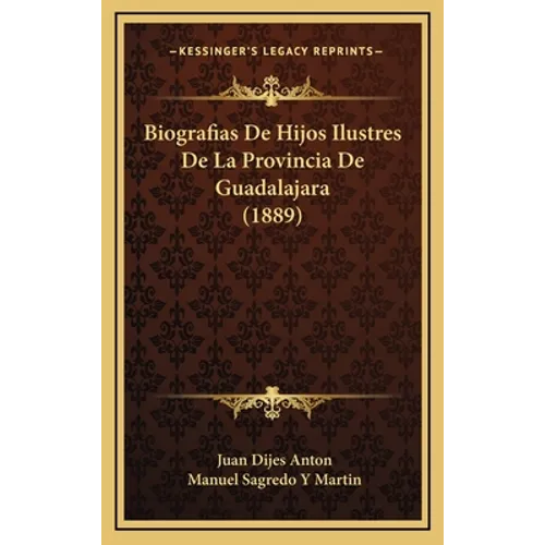 Biografias De Hijos Ilustres De La Provincia De Guadalajara (1889) - Hardcover
