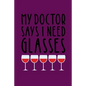 My Doctor Says I Need Glasses: Coworking Gifts for Wine Lovers - Wine for Normal People - Paperback
