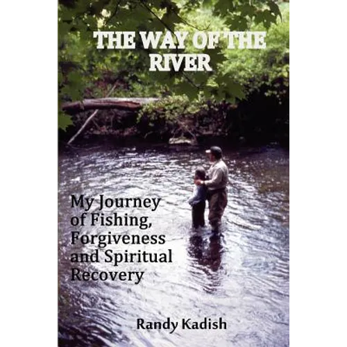 The Way of the River: My Journey of Fishing, Forgiveness and Spiritual Recovery - Paperback