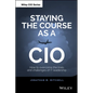 Staying the Course as a CIO: How to Overcome the Trials and Challenges of It Leadership - Hardcover