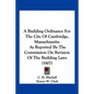 A Building Ordinance For The City Of Cambridge, Massachusetts: As Reported By The Commission On Revision Of The Building Laws (1907) - Paperback