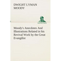 Moody's Anecdotes And Illustrations Related in his Revival Work by the Great Evangilist - Paperback