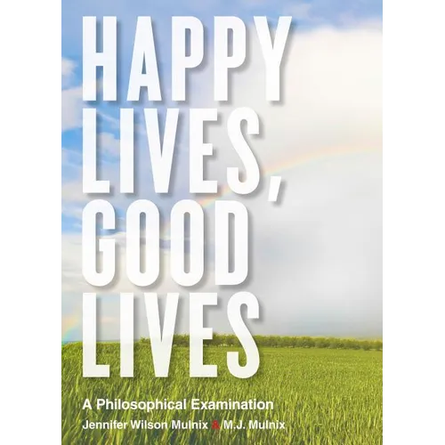 Happy Lives, Good Lives: A Philosophical Examination - Paperback