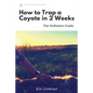 How To Trap a Coyote in 2 Weeks: The Definitive Guide - Paperback