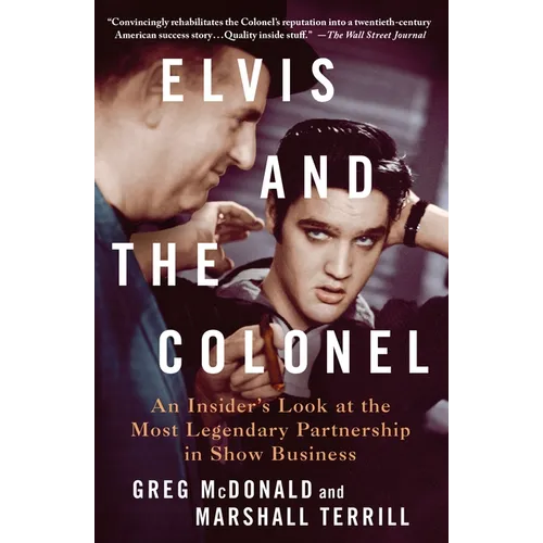 Elvis and the Colonel: An Insider's Look at the Most Legendary Partnership in Show Business - Paperback
