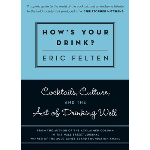 How's Your Drink?: Cocktails, Culture, and the Art of Drinking Well - Paperback