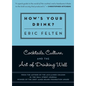 How's Your Drink?: Cocktails, Culture, and the Art of Drinking Well - Paperback