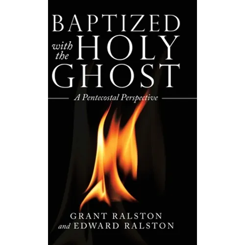 Baptized with the Holy Ghost: A Pentecostal Perspective - Hardcover