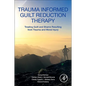 Trauma Informed Guilt Reduction Therapy: Treating Guilt and Shame Resulting from Trauma and Moral Injury - Paperback