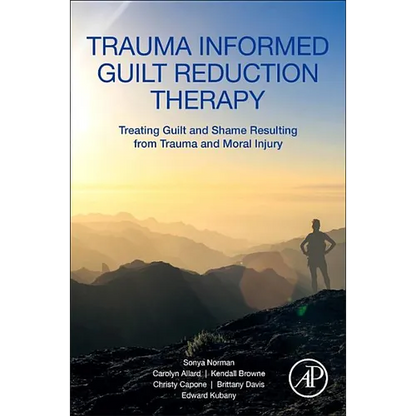Trauma Informed Guilt Reduction Therapy: Treating Guilt and Shame Resulting from Trauma and Moral Injury - Paperback