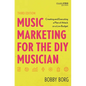 Music Marketing for the DIY Musician: Creating and Executing a Plan of Attack on a Low Budget - Hardcover
