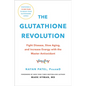 The Glutathione Revolution: Fight Disease, Slow Aging, and Increase Energy with the Master Antioxidant - Hardcover