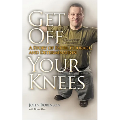 Get Off Your Knees: A Story of Faith, Courage, and Determination - Paperback