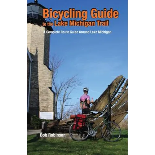 Bicycling Guide to the Lake Michigan Trail: A Complete Route Guide Around Lake Michigan - Paperback