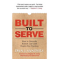 Built to Serve: How to Drive the Bottom Line with People-First Practices - Hardcover