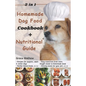 2 in 1 Homemade Dog Food Cookbook + Nutritional Guide: Understanding your pet's dietary needs with 100+ wonderful recipes for puppies, senior dogs (gl - Paperback