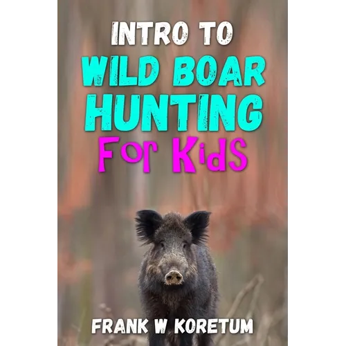 Intro to Wild Boar Hunting for Kids - Paperback