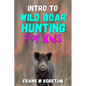 Intro to Wild Boar Hunting for Kids - Paperback