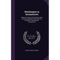 Washington in Germantown: Being an Account of the Various Visits of the Commander-In-Chief and First President to Germantown, Pennsylvania - Hardcover