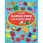 Cute Kawaii Food Coloring Book 2: For Kids and Adults, How to Drawing and Colouring Kawaii Food, Conect the Dots, 40 Pages and 48 Images - Paperback