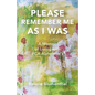 Please Remember Me as I Was: A Memoir of Living with PCA Alzheimer's - Paperback