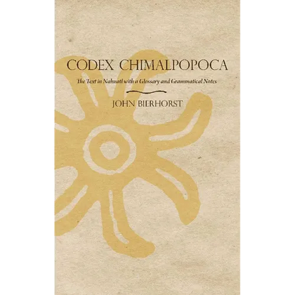 Codex Chimalpopoca: The Text in Nahuatl with a Glossary and Grammatical Notes - Paperback