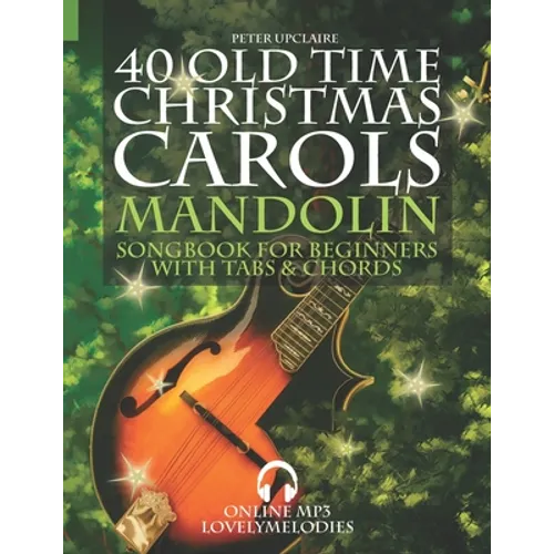 40 Old Time Christmas Carols - Mandolin Songbook for Beginners with Tabs and Chords - Paperback