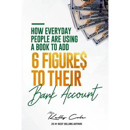 How Everyday People Are Using A Book To Add 6-Figures To Their Bank Account - Paperback