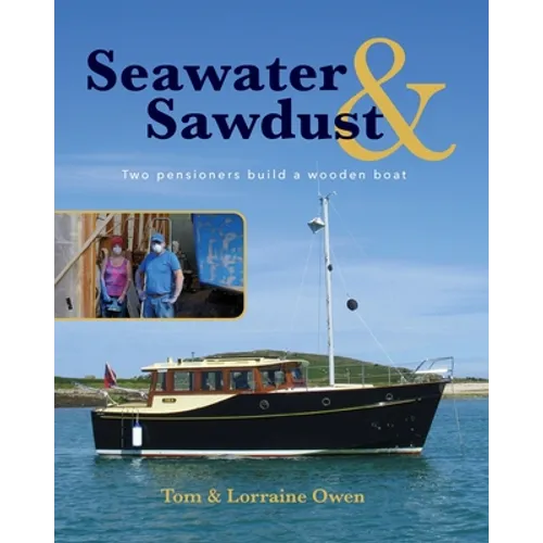 Seawater and Sawdust: Two pensioners build a wooden boat - Paperback