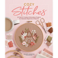 Cozy Stitches: 12 Calm & Creative Embroidery Projects for Absolute Beginners & Beyond - Hardcover
