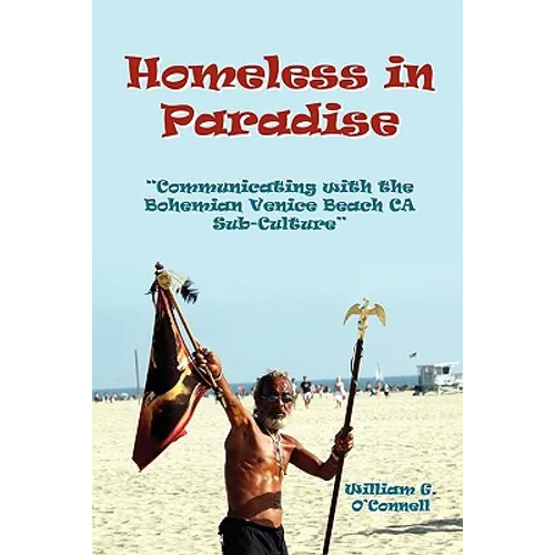 Homeless in Paradise: Communicating with the Bohemian Venice Beach Subculture - Paperback